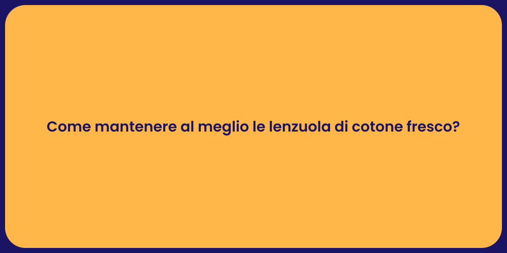 Come mantenere al meglio le lenzuola di cotone fresco?