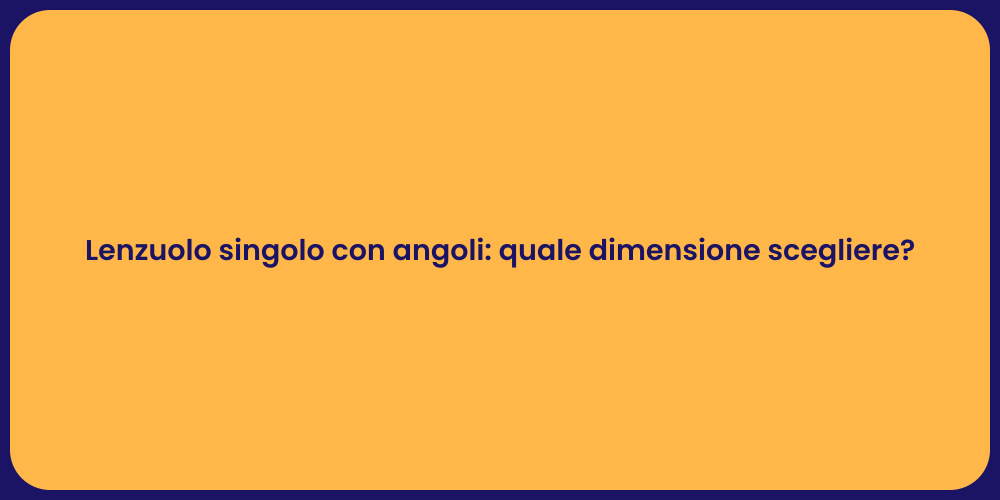 Lenzuolo singolo con angoli: quale dimensione scegliere?