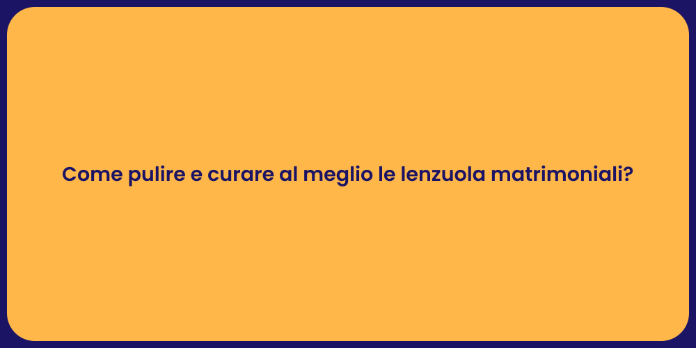 Come pulire e curare al meglio le lenzuola matrimoniali?