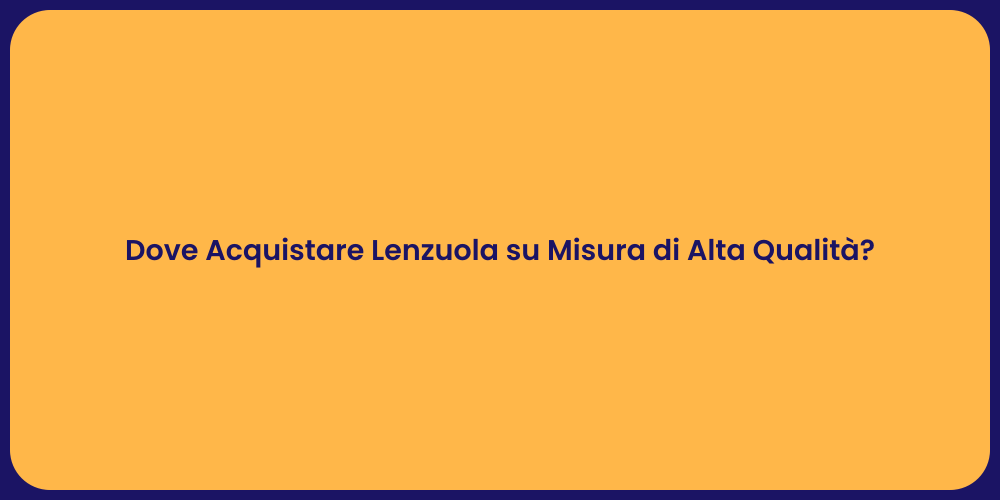 Dove Acquistare Lenzuola su Misura di Alta Qualità?