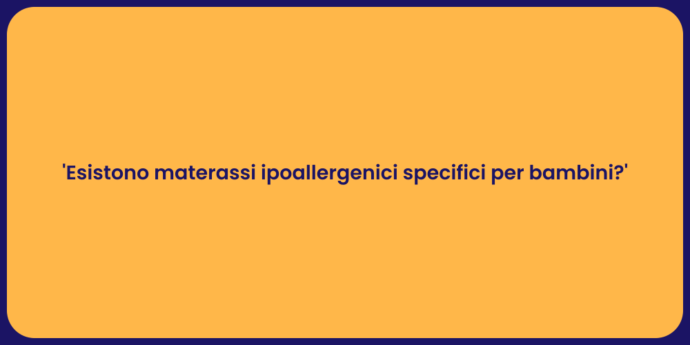 'Esistono materassi ipoallergenici specifici per bambini?'
