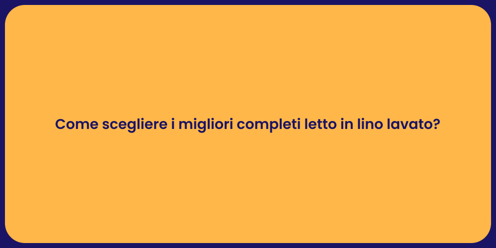 Come scegliere i migliori completi letto in lino lavato?