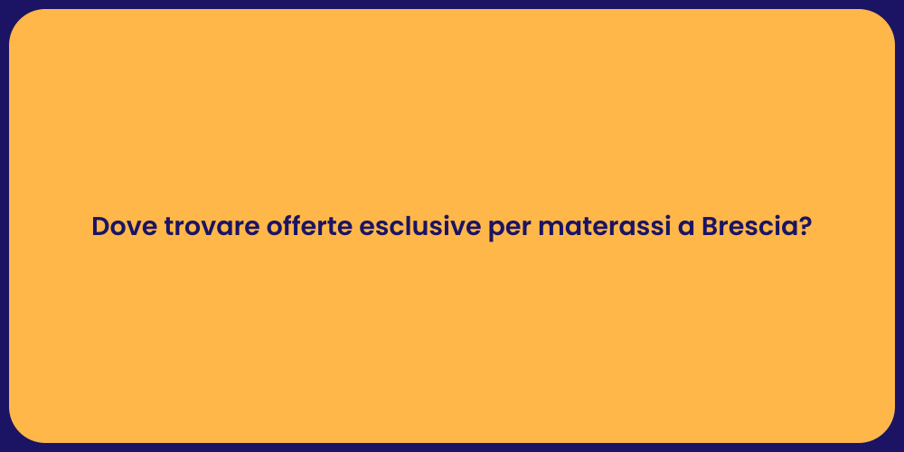 Dove trovare offerte esclusive per materassi a Brescia?