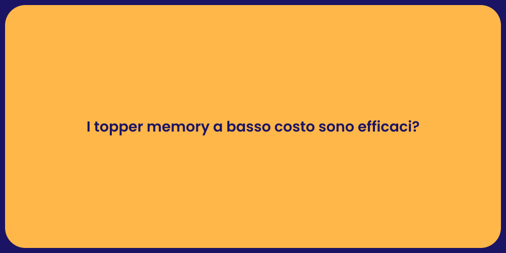 I topper memory a basso costo sono efficaci?