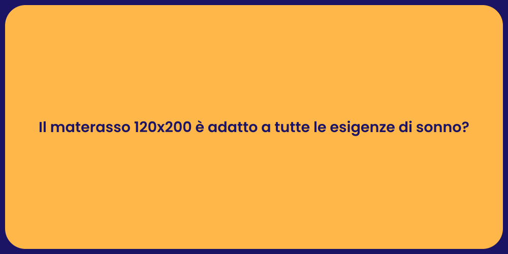 Il materasso 120x200 è adatto a tutte le esigenze di sonno?