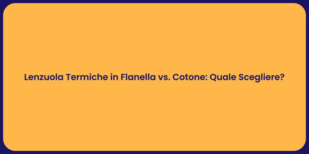 Lenzuola Termiche in Flanella vs. Cotone: Quale Scegliere?
