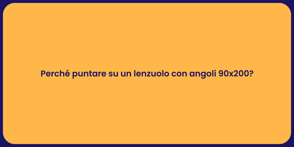 Perché puntare su un lenzuolo con angoli 90x200?