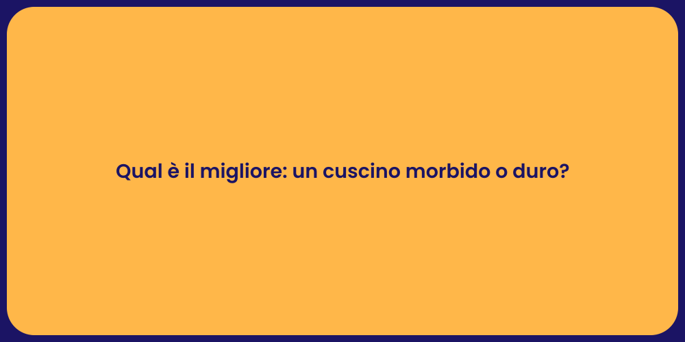 Qual è il migliore: un cuscino morbido o duro?