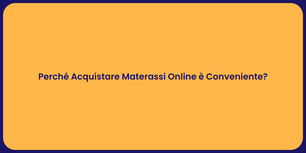 Perché Acquistare Materassi Online è Conveniente?