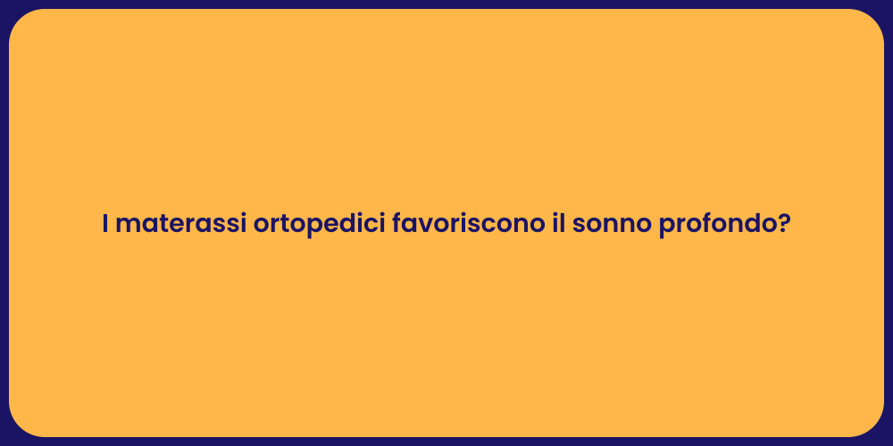 I materassi ortopedici favoriscono il sonno profondo?