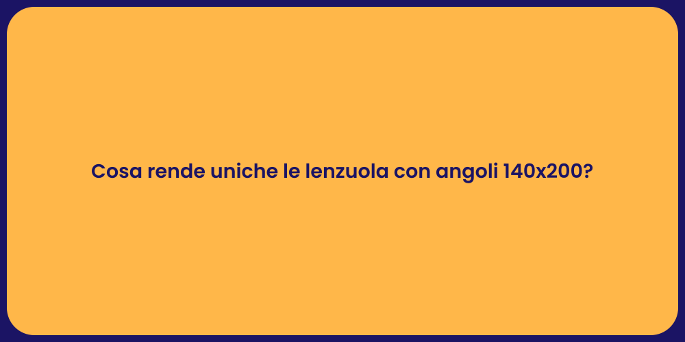 Cosa rende uniche le lenzuola con angoli 140x200?
