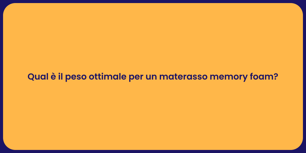 Qual è il peso ottimale per un materasso memory foam?