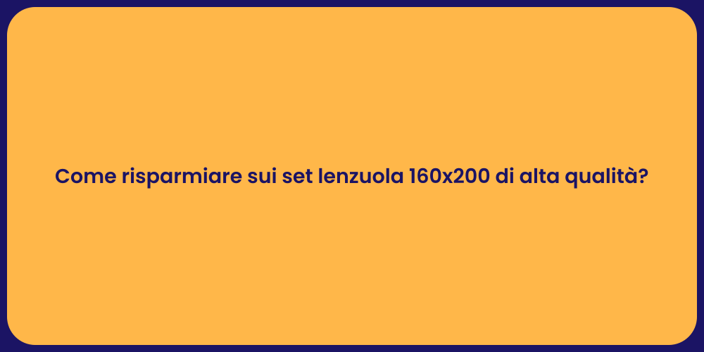 Come risparmiare sui set lenzuola 160x200 di alta qualità?