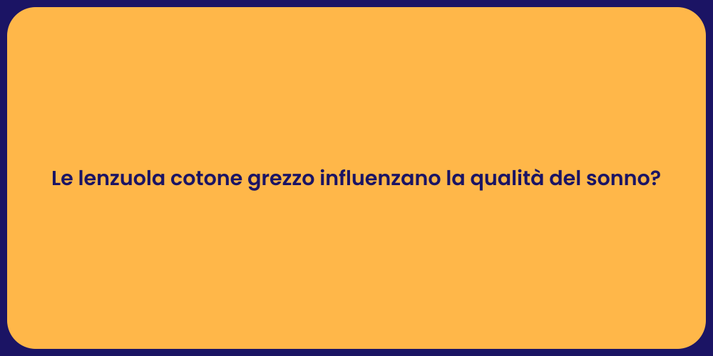 Le lenzuola cotone grezzo influenzano la qualità del sonno?