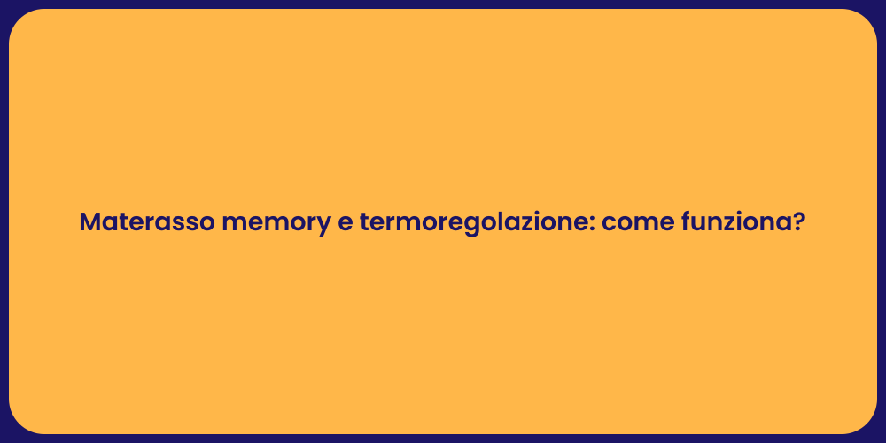 Materasso memory e termoregolazione: come funziona?