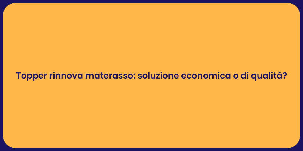 Topper rinnova materasso: soluzione economica o di qualità?