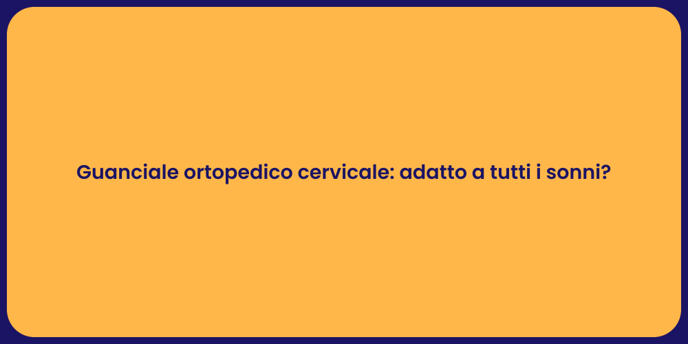 Guanciale ortopedico cervicale: adatto a tutti i sonni?