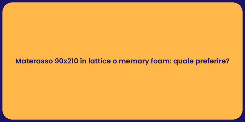 Materasso 90x210 in lattice o memory foam: quale preferire?