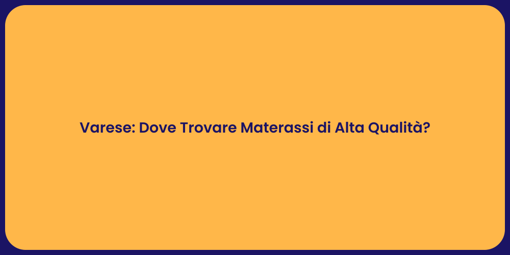 Varese: Dove Trovare Materassi di Alta Qualità?
