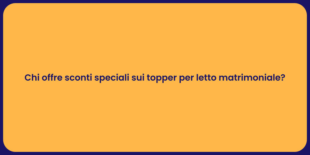 Chi offre sconti speciali sui topper per letto matrimoniale?