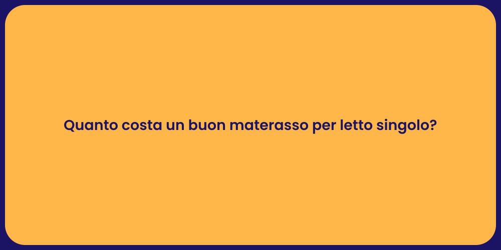 Quanto costa un buon materasso per letto singolo?