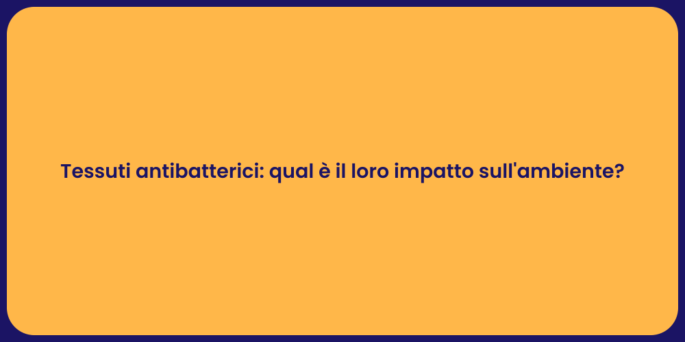 Tessuti antibatterici: qual è il loro impatto sull'ambiente?