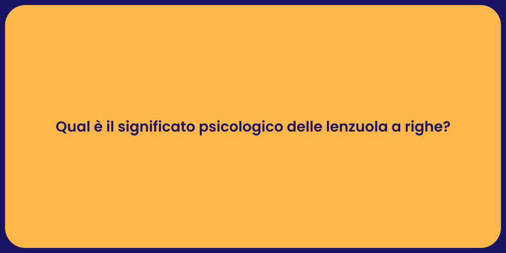 Qual è il significato psicologico delle lenzuola a righe?
