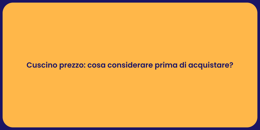 Cuscino prezzo: cosa considerare prima di acquistare?