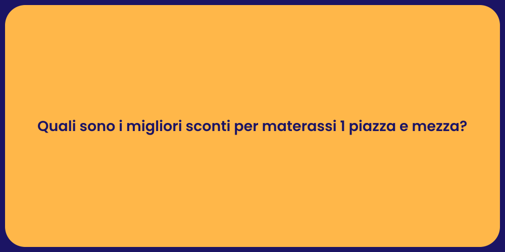Quali sono i migliori sconti per materassi 1 piazza e mezza?