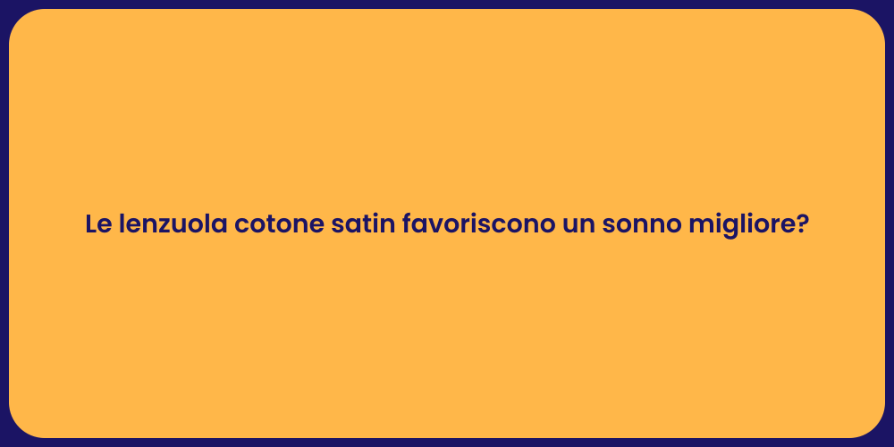 Le lenzuola cotone satin favoriscono un sonno migliore?