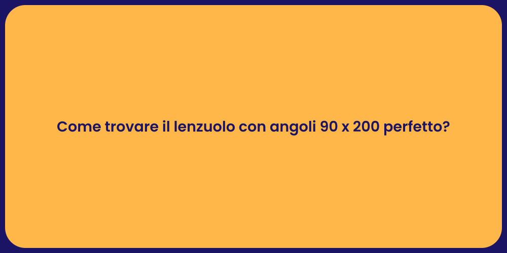 Come trovare il lenzuolo con angoli 90 x 200 perfetto?
