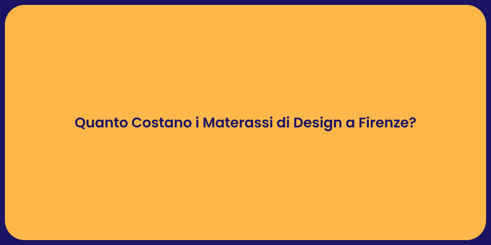 Quanto Costano i Materassi di Design a Firenze?
