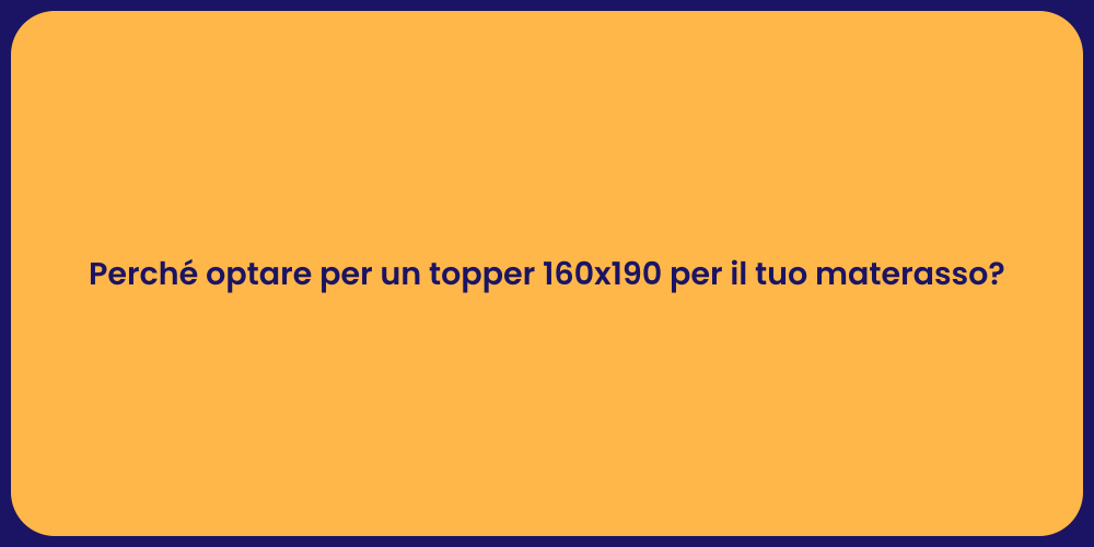 Perché optare per un topper 160x190 per il tuo materasso?
