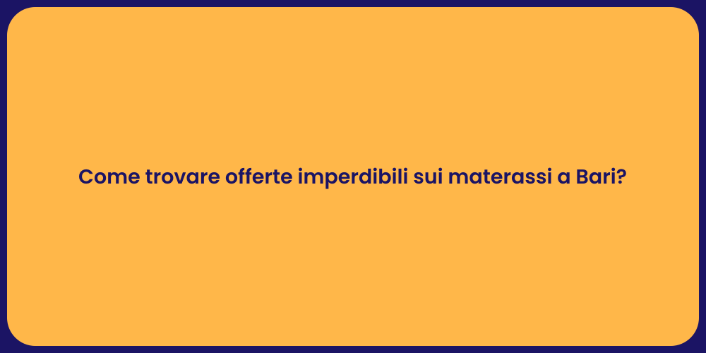 Come trovare offerte imperdibili sui materassi a Bari?