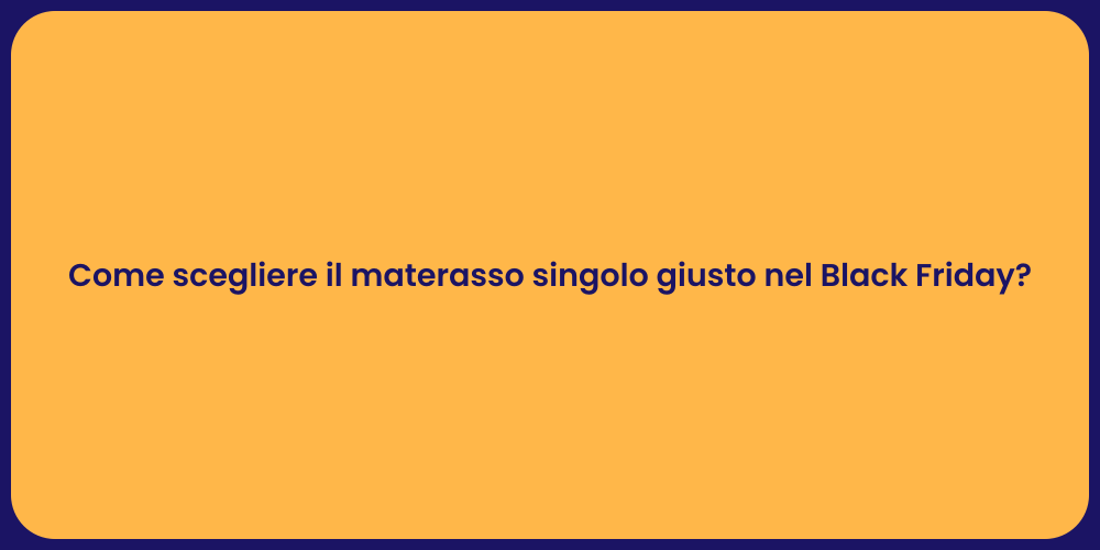 Come scegliere il materasso singolo giusto nel Black Friday?