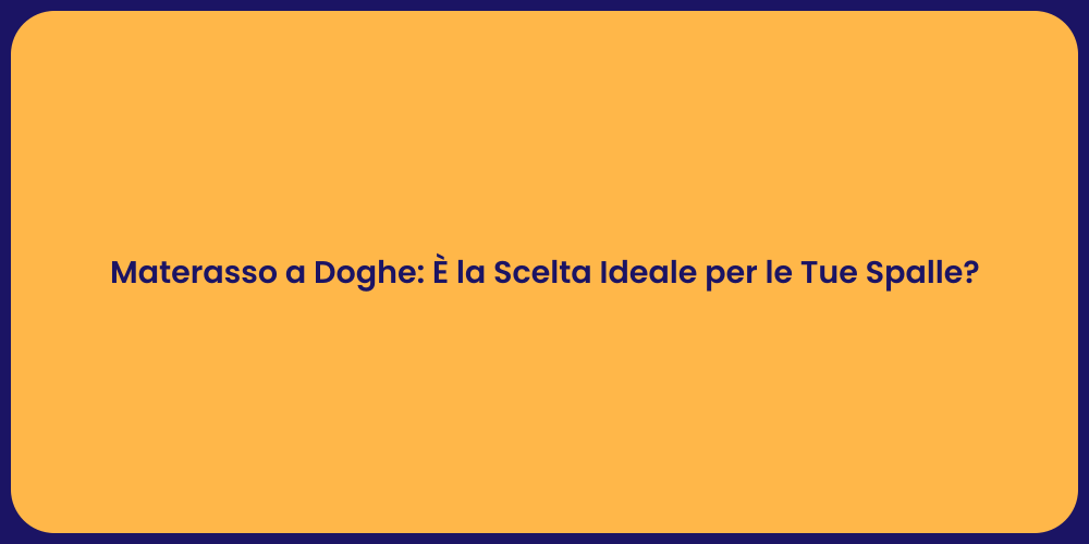 Materasso a Doghe: È la Scelta Ideale per le Tue Spalle?