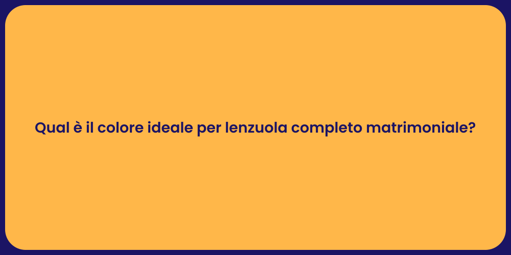 Qual è il colore ideale per lenzuola completo matrimoniale?