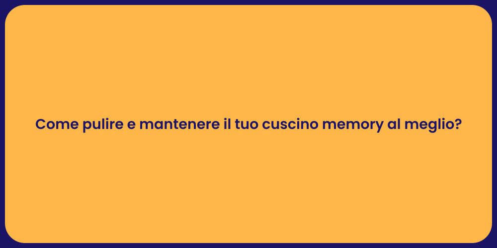 Come pulire e mantenere il tuo cuscino memory al meglio?