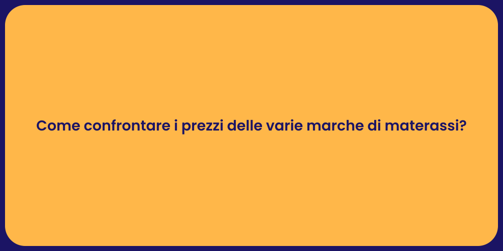 Come confrontare i prezzi delle varie marche di materassi?