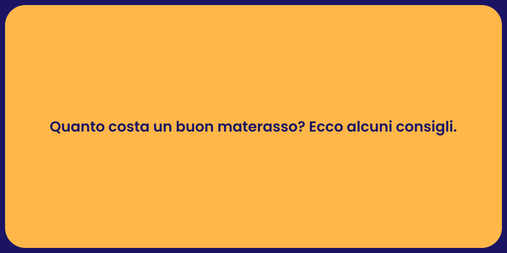 Quanto costa un buon materasso? Ecco alcuni consigli.