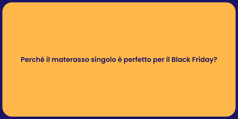 Perché il materasso singolo è perfetto per il Black Friday?