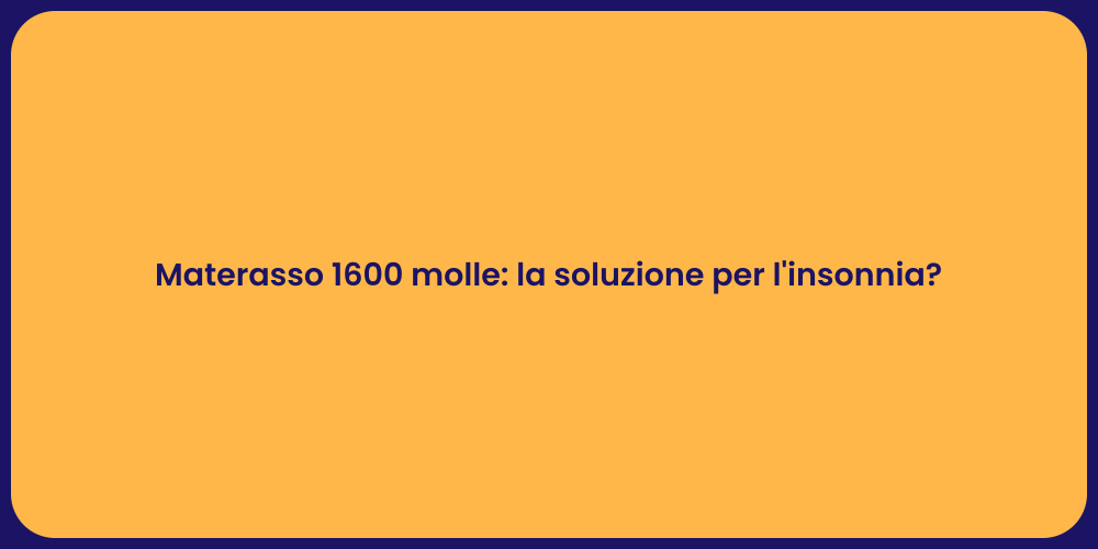 Materasso 1600 molle: la soluzione per l'insonnia?