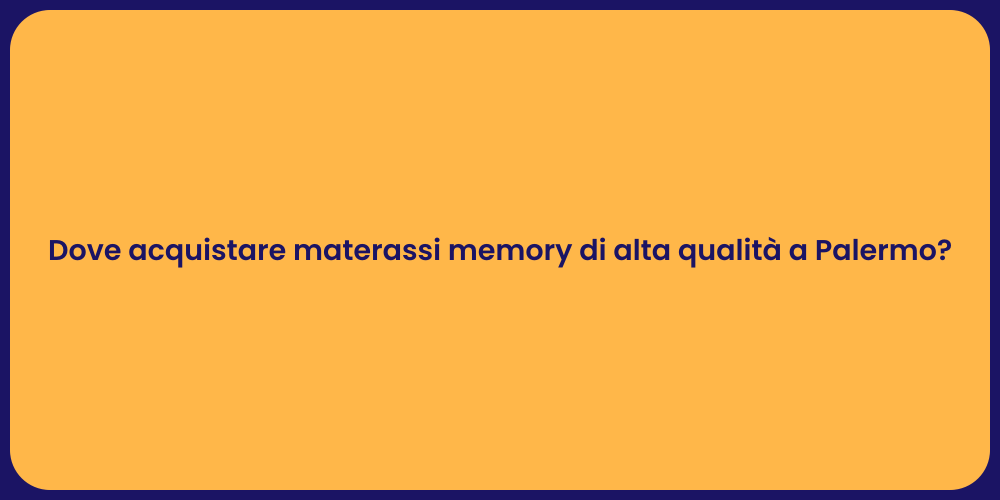 Dove acquistare materassi memory di alta qualità a Palermo?