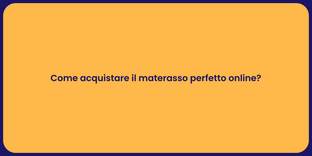 Come acquistare il materasso perfetto online?