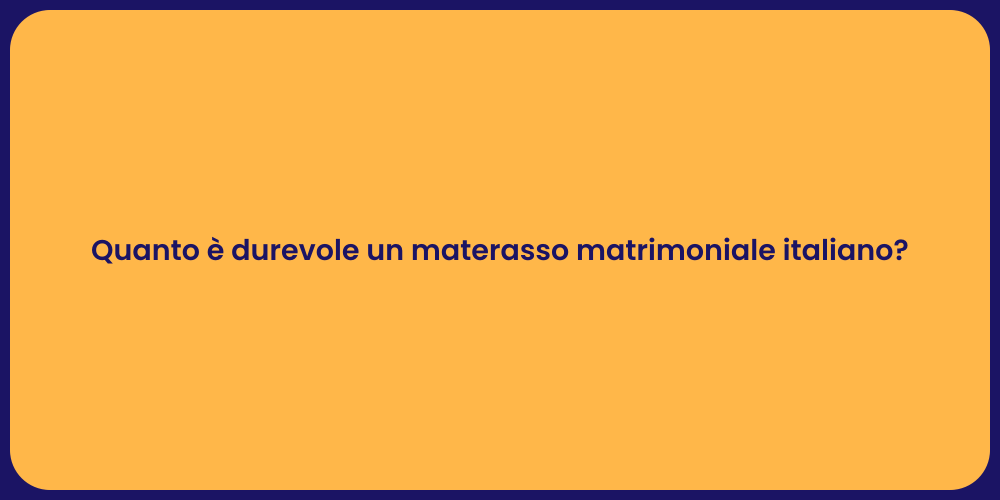 Quanto è durevole un materasso matrimoniale italiano?