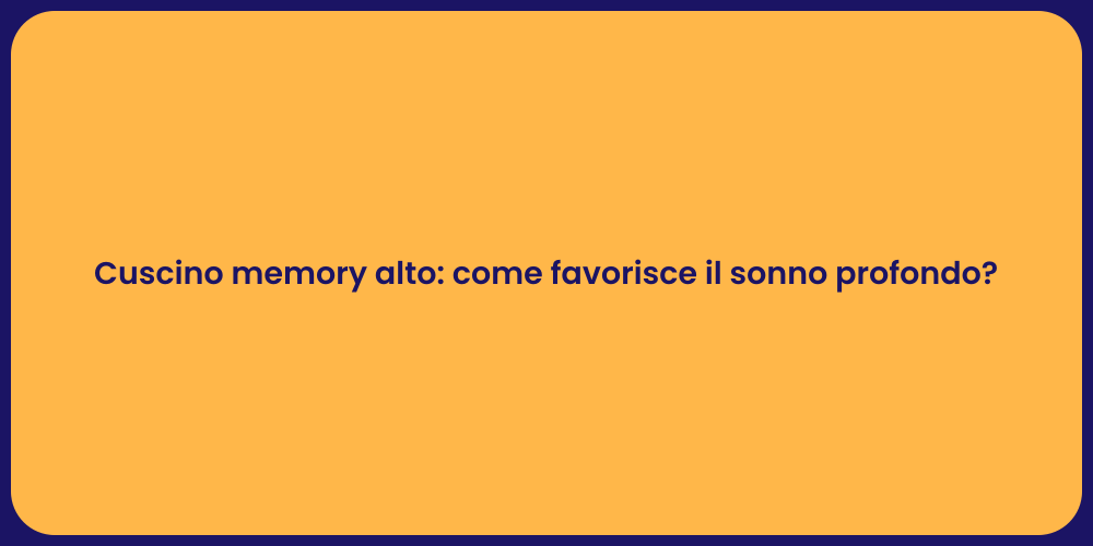 Cuscino memory alto: come favorisce il sonno profondo?