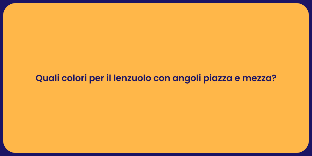 Quali colori per il lenzuolo con angoli piazza e mezza?