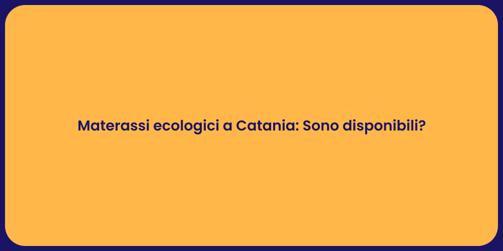 Materassi ecologici a Catania: Sono disponibili?