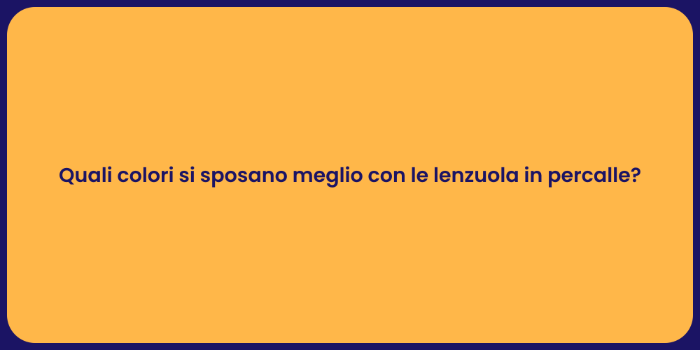 Quali colori si sposano meglio con le lenzuola in percalle?