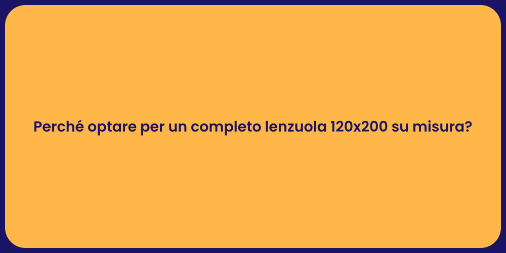 Perché optare per un completo lenzuola 120x200 su misura?